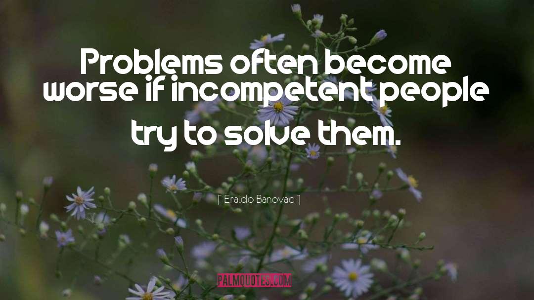 Problem Solving quotes by Eraldo Banovac