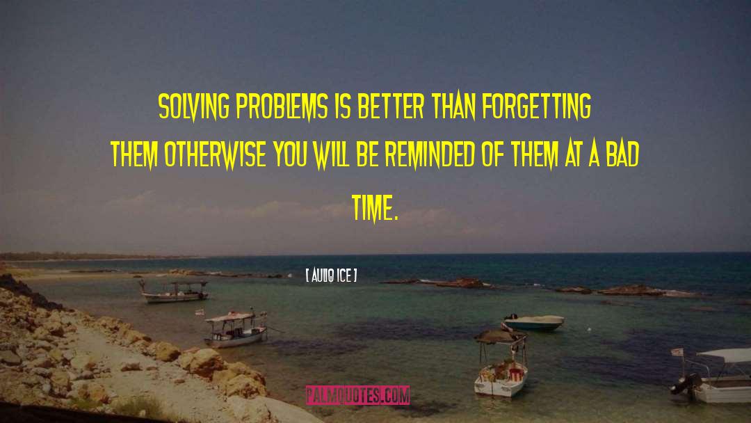 Problem Solving quotes by Auliq Ice