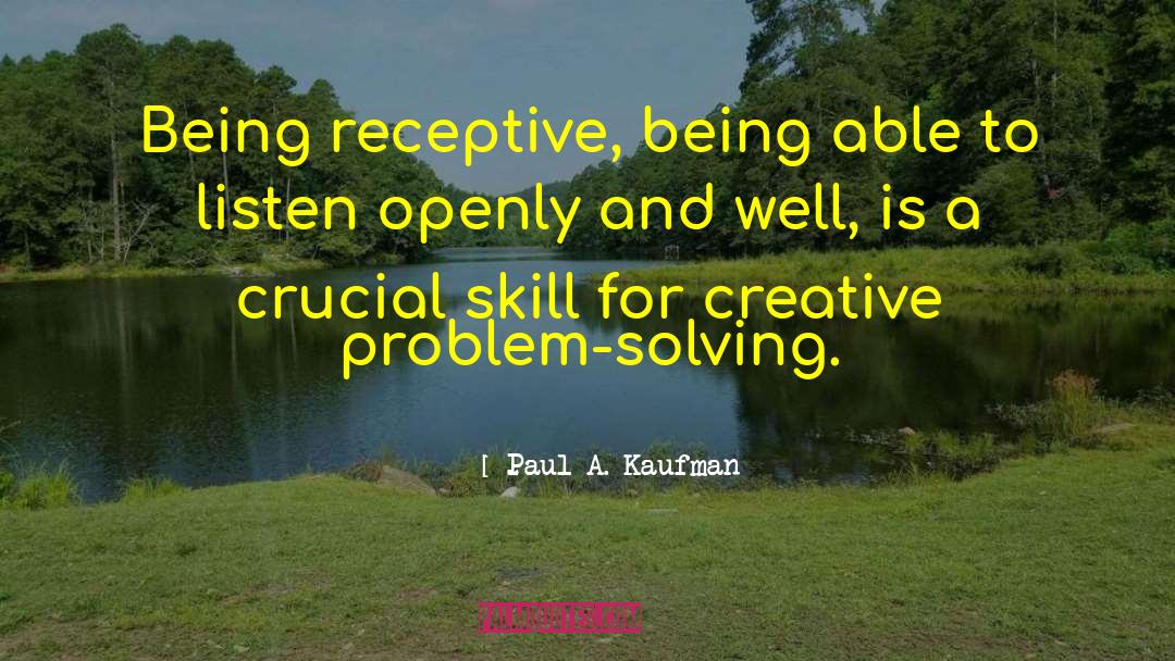 Problem Solving Skills quotes by Paul A. Kaufman