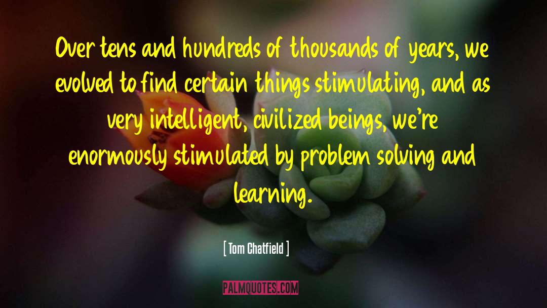 Problem Solving Skills quotes by Tom Chatfield