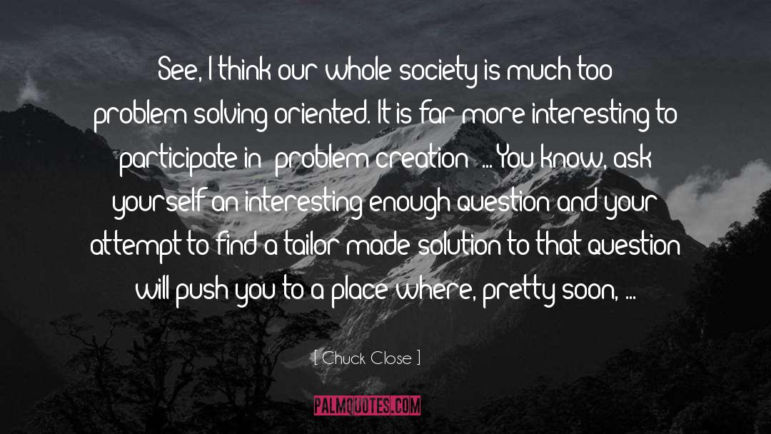 Problem Solving Skills quotes by Chuck Close