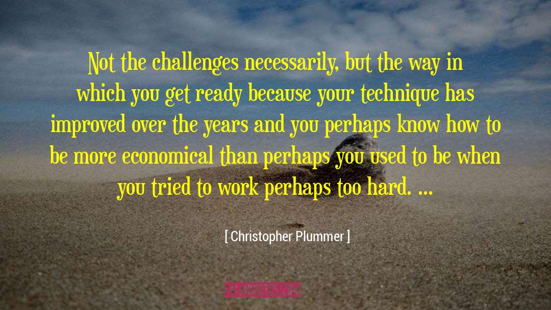 Problems And Challenges quotes by Christopher Plummer