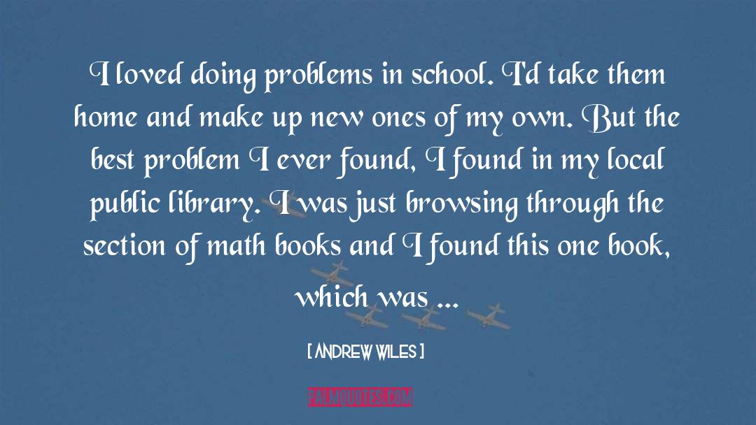 Problems In School quotes by Andrew Wiles