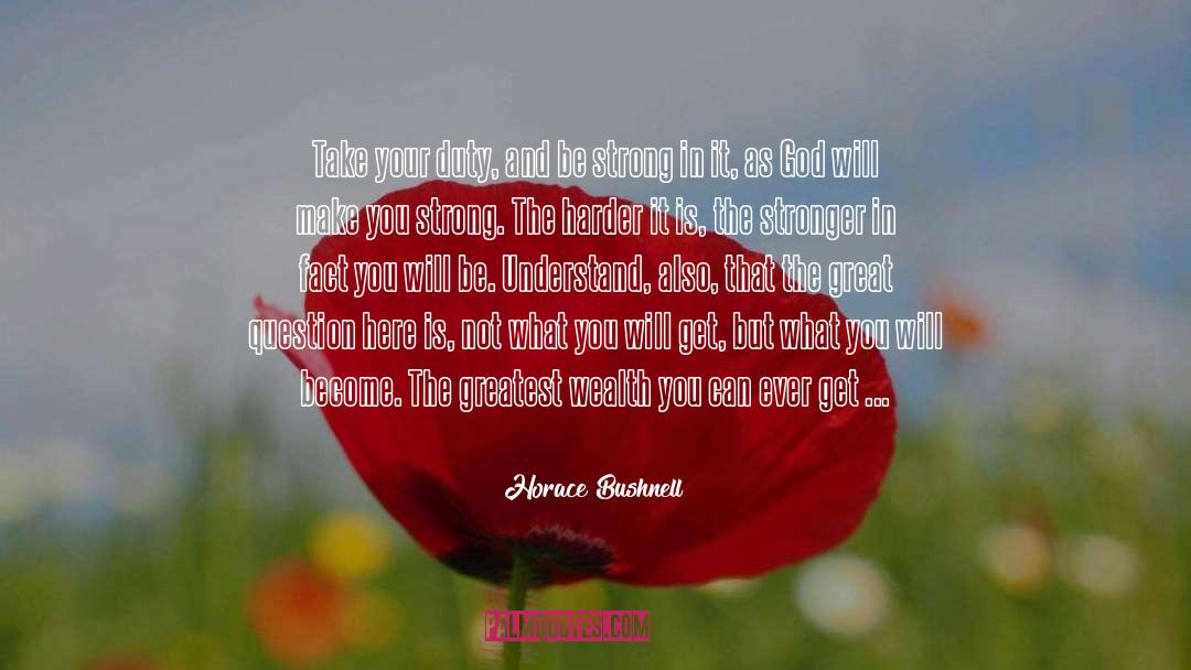 Problems Make You Stronger quotes by Horace Bushnell