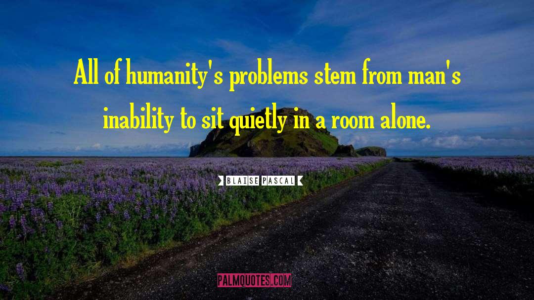 Problems Of Today quotes by Blaise Pascal