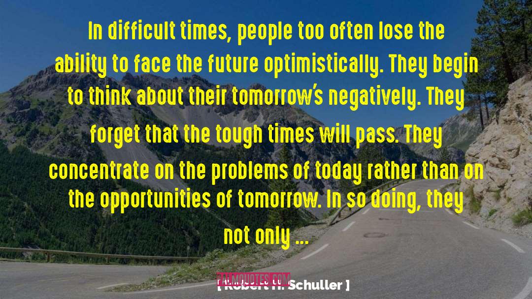 Problems Of Today quotes by Robert H. Schuller