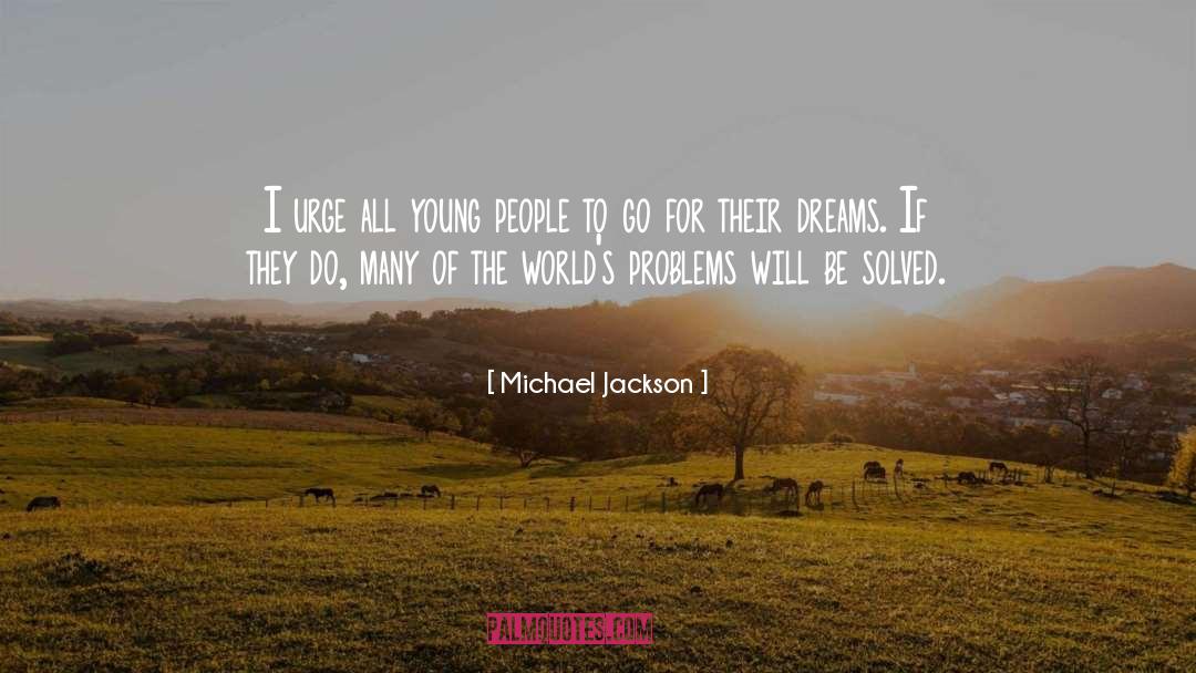 Problems Will Be Solved quotes by Michael Jackson