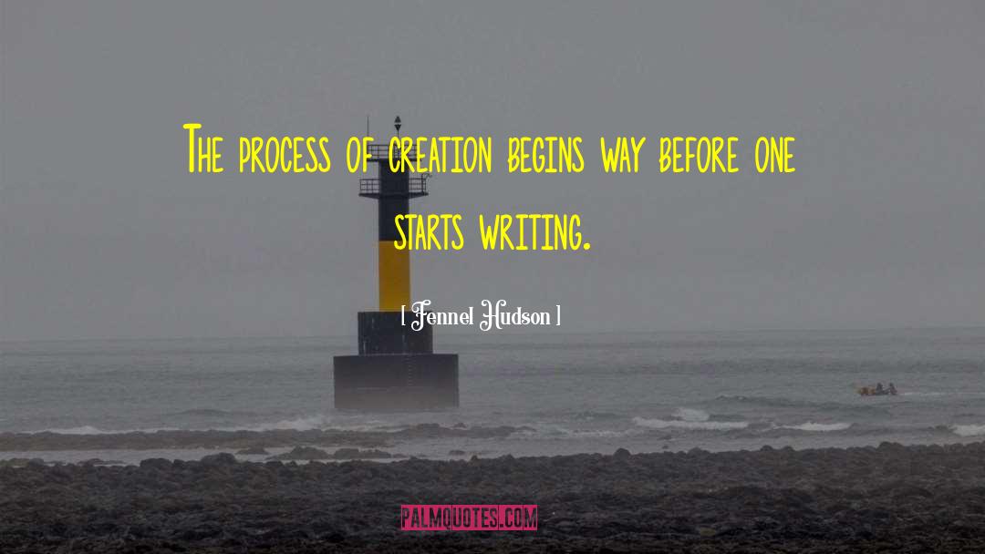 Process Of Creation quotes by Fennel Hudson