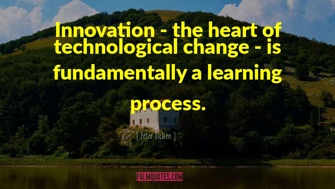Process Of Learning quotes by Peter Dicken