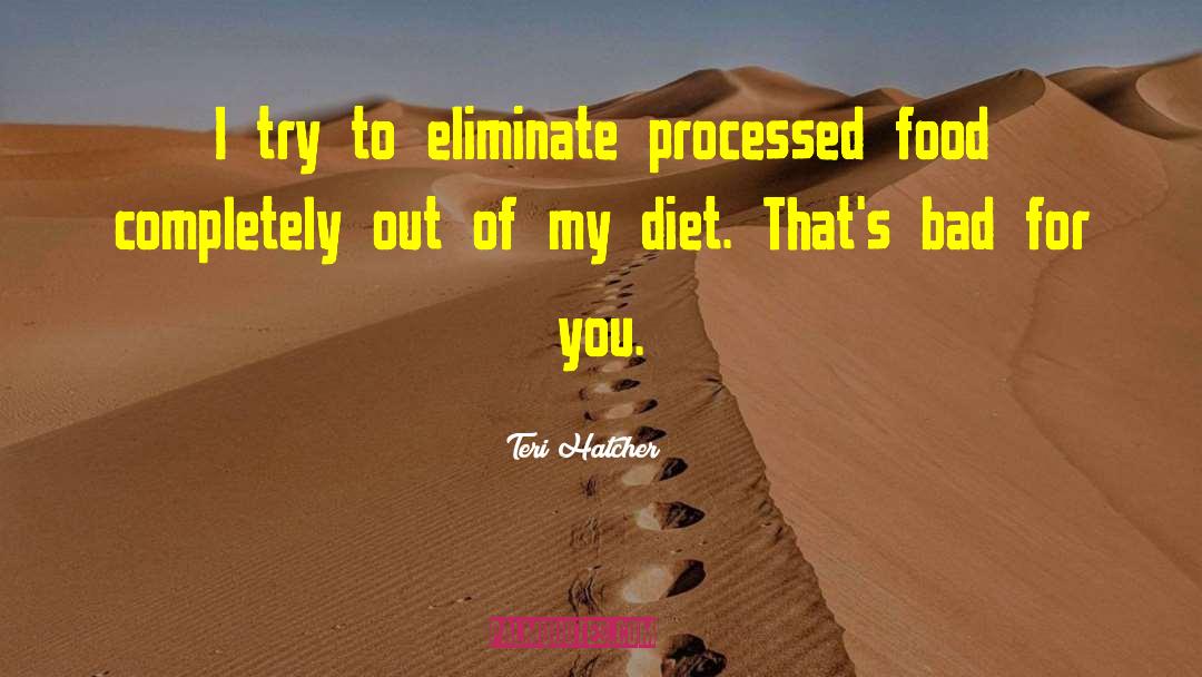 Processed Food quotes by Teri Hatcher