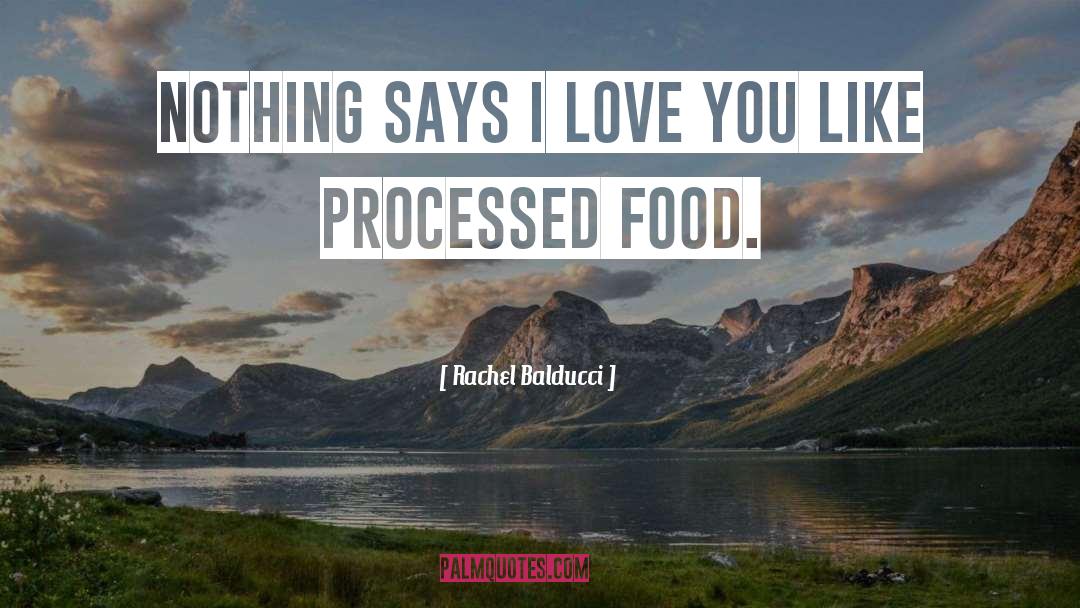 Processed Food quotes by Rachel Balducci