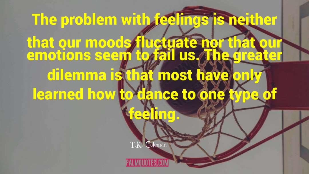 Processing Emotions quotes by T.K. Coleman