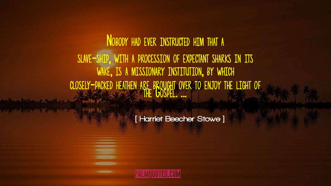 Procession quotes by Harriet Beecher Stowe