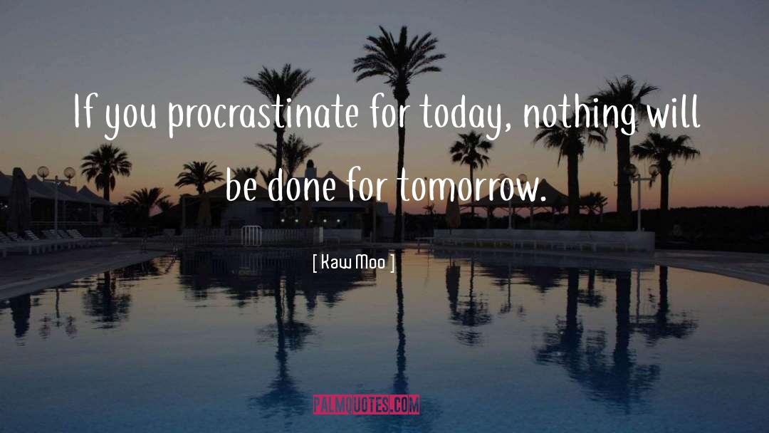 Procrastinate quotes by Kaw Moo