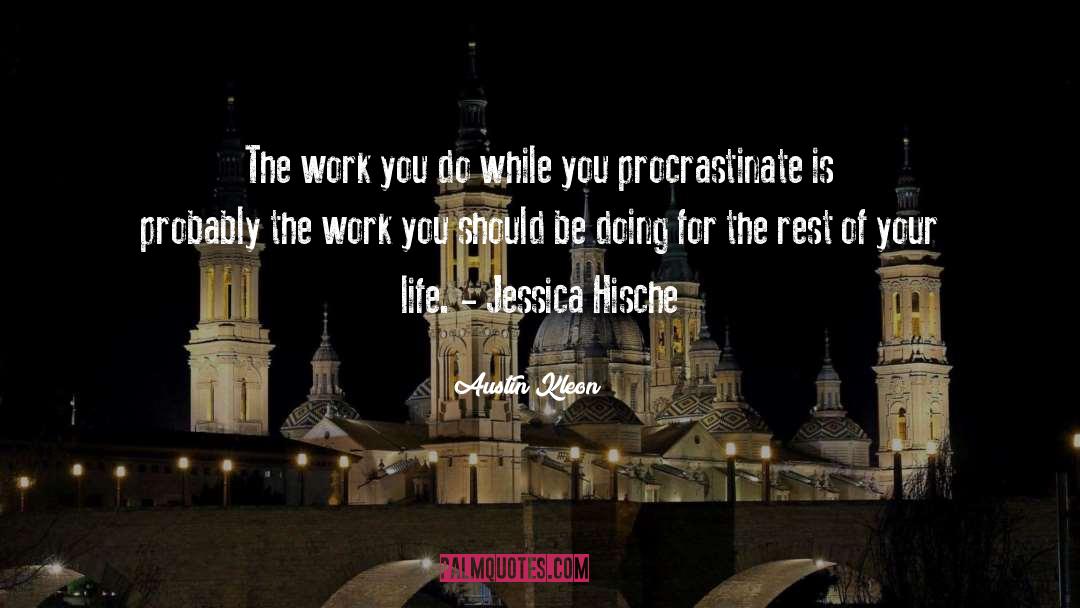 Procrastinate quotes by Austin Kleon