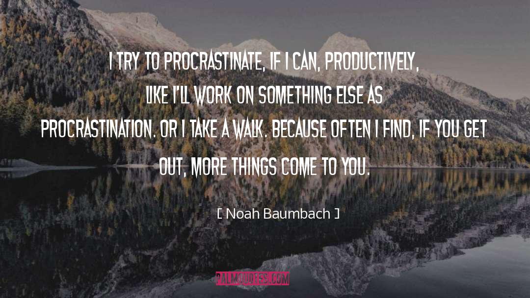 Procrastinate quotes by Noah Baumbach