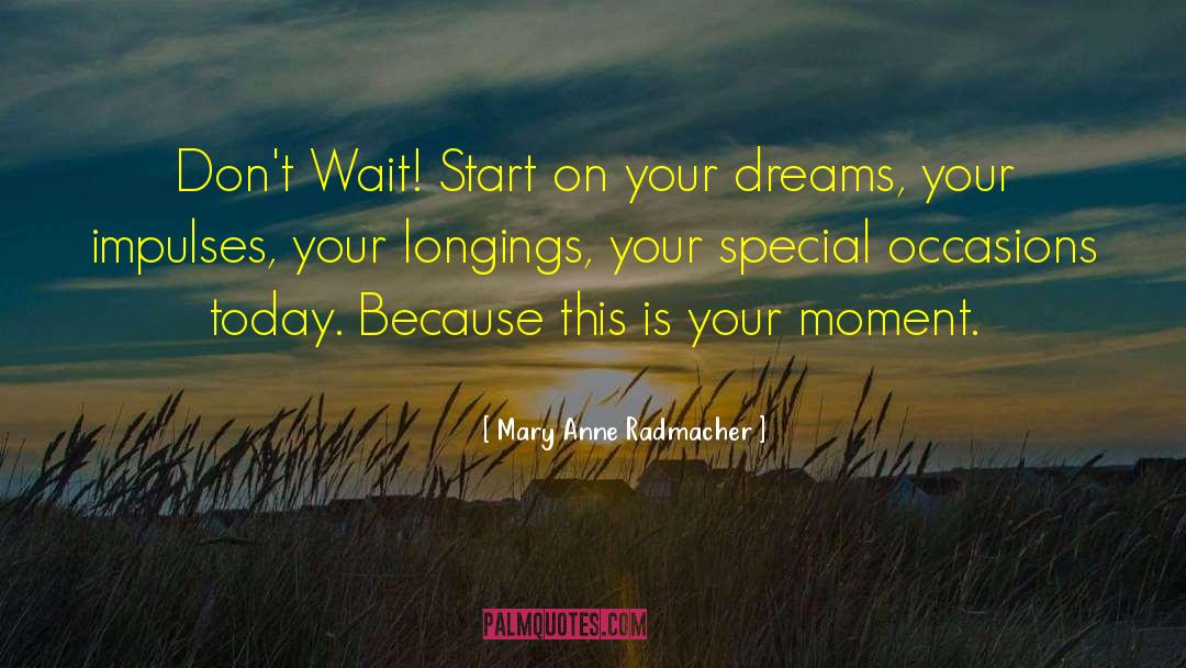 Procrastinating On Your Dreams quotes by Mary Anne Radmacher
