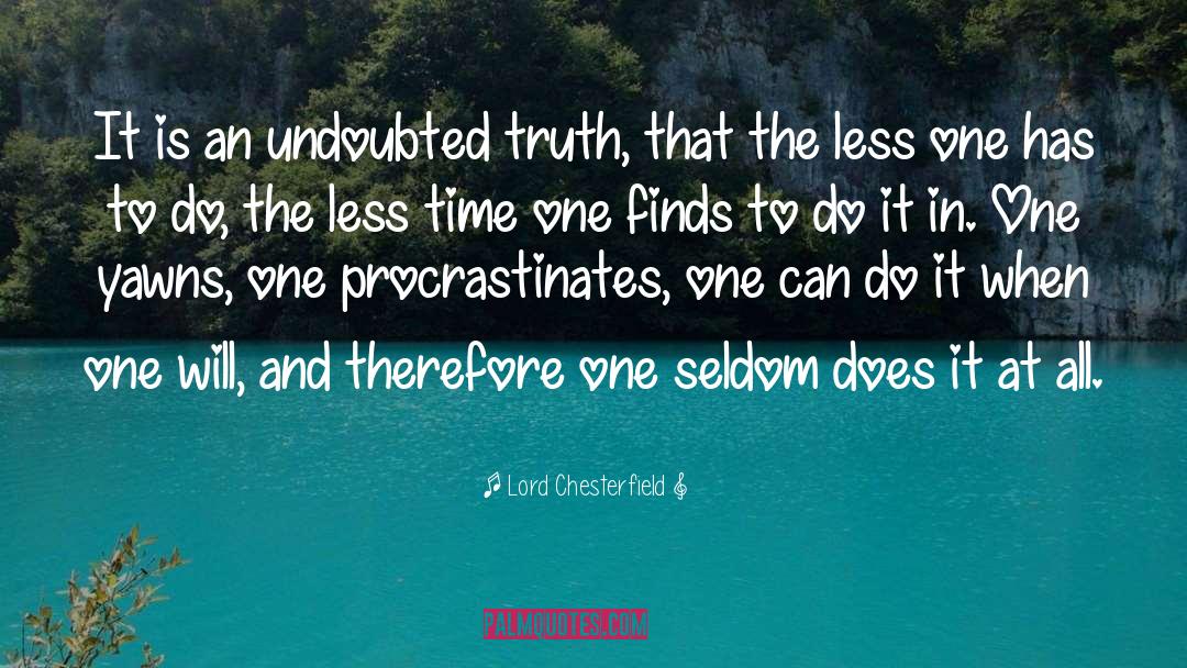 Procrastinating quotes by Lord Chesterfield