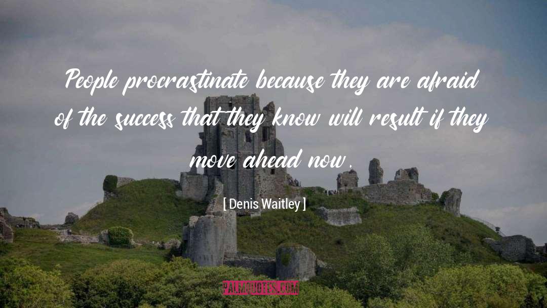 Procrastinating quotes by Denis Waitley