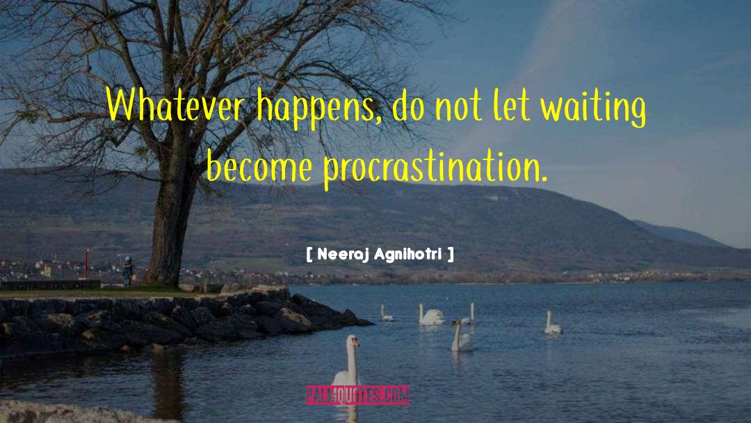 Procrastinating quotes by Neeraj Agnihotri