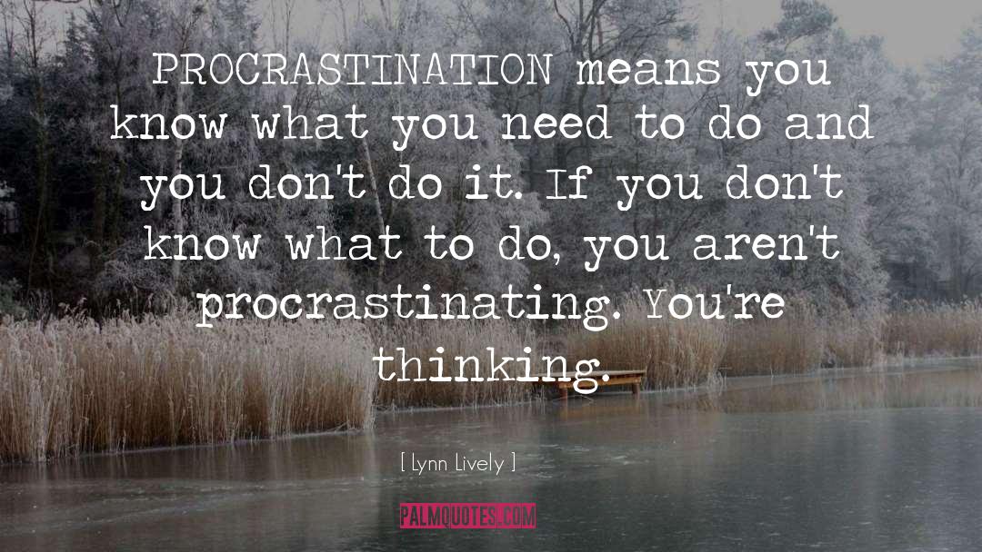 Procrastinating quotes by Lynn Lively