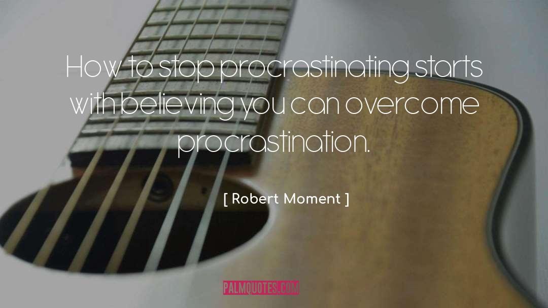 Procrastination quotes by Robert Moment