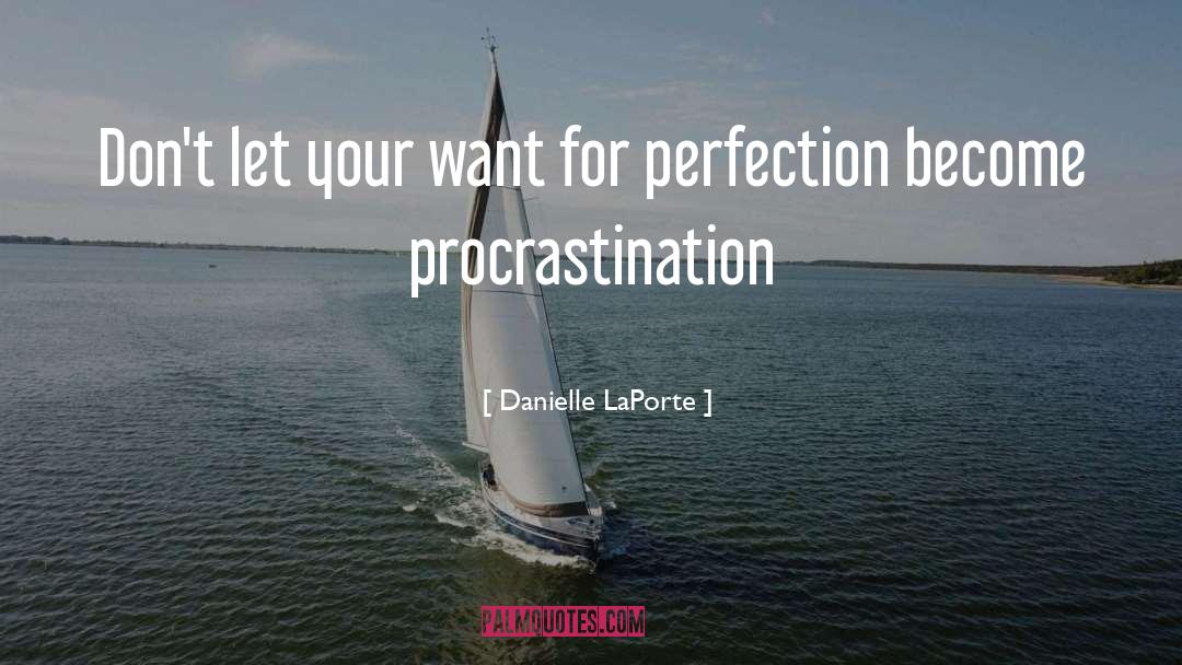 Procrastination quotes by Danielle LaPorte