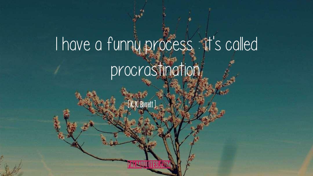 Procrastination quotes by K. K. Barrett