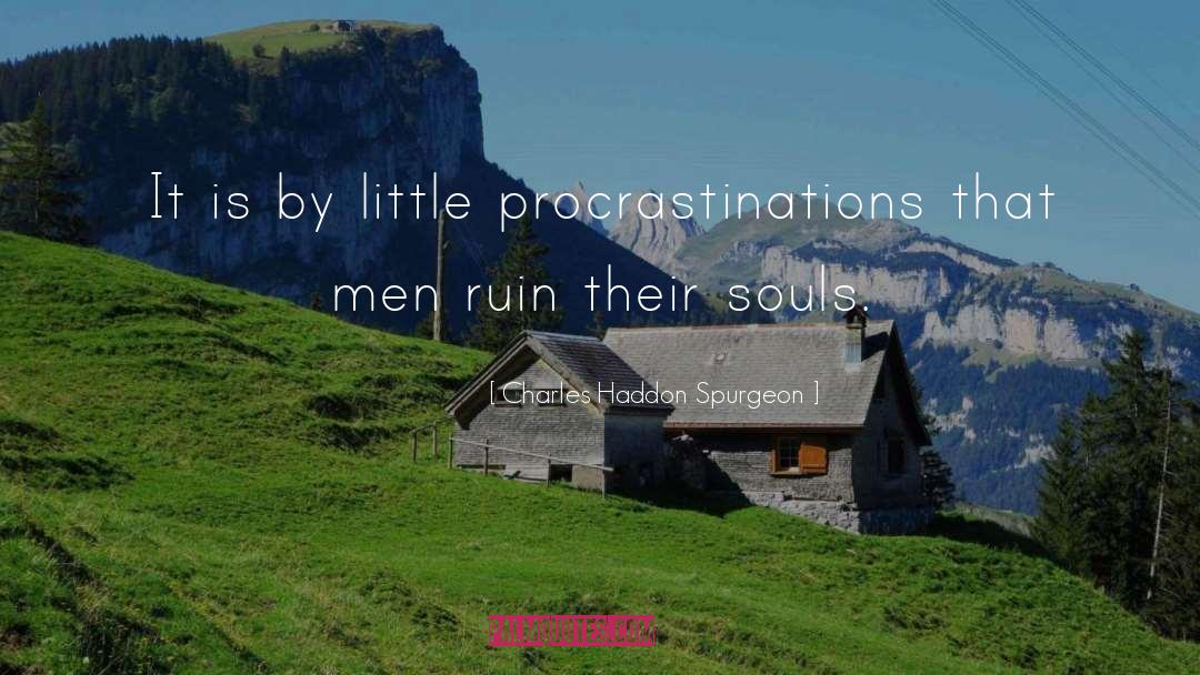 Procrastinations quotes by Charles Haddon Spurgeon