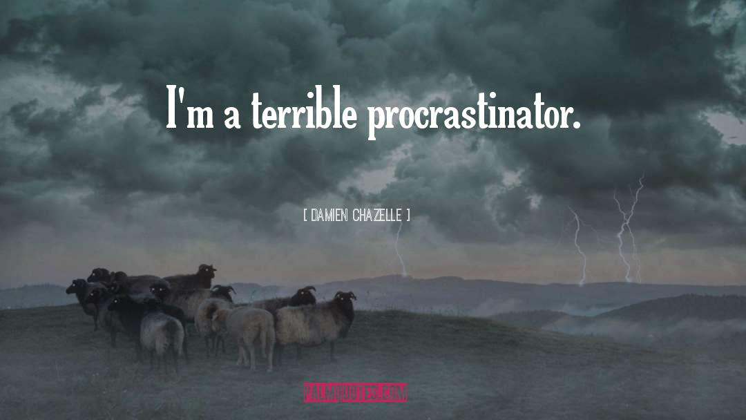 Procrastinator quotes by Damien Chazelle