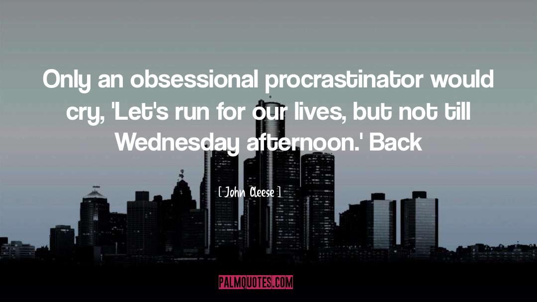 Procrastinator quotes by John Cleese