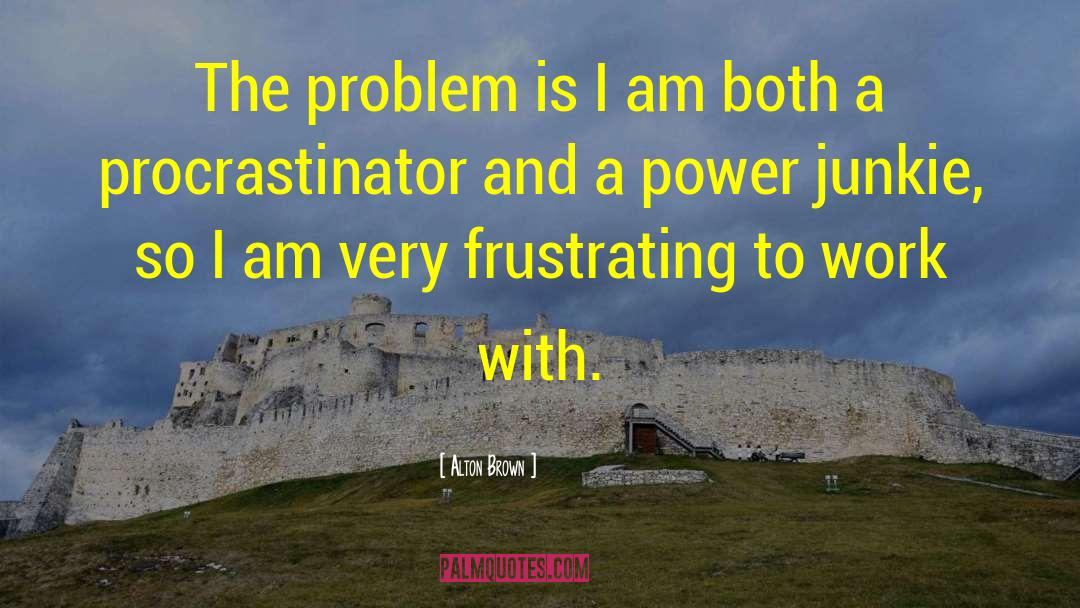 Procrastinator quotes by Alton Brown