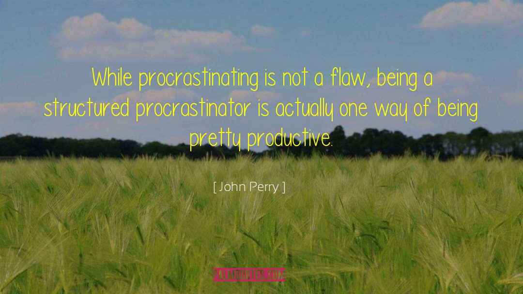 Procrastinator quotes by John Perry