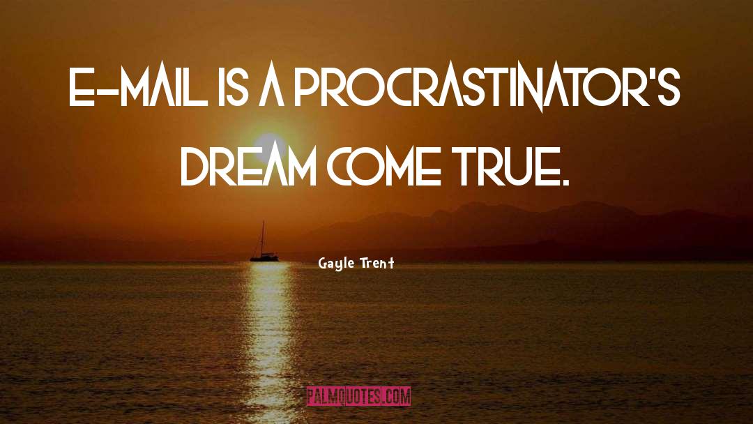 Procrastinators quotes by Gayle Trent