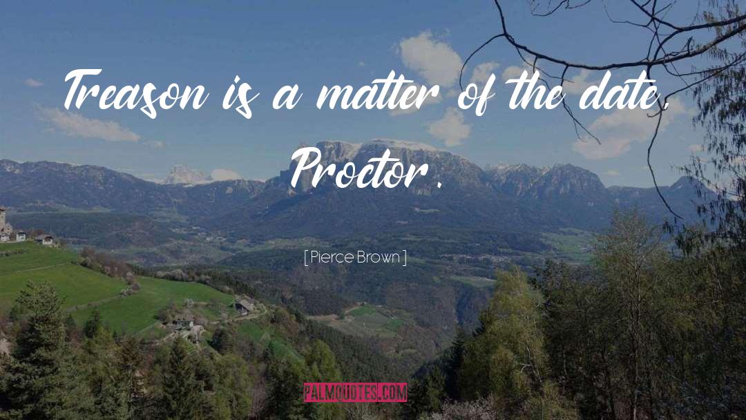 Proctor quotes by Pierce Brown