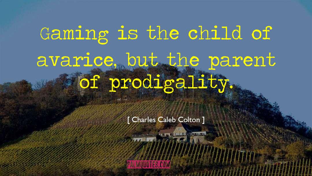 Prodigality quotes by Charles Caleb Colton