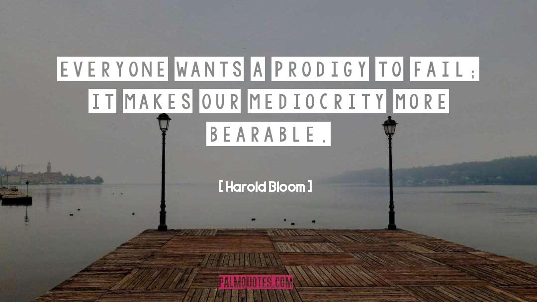 Prodigies quotes by Harold Bloom