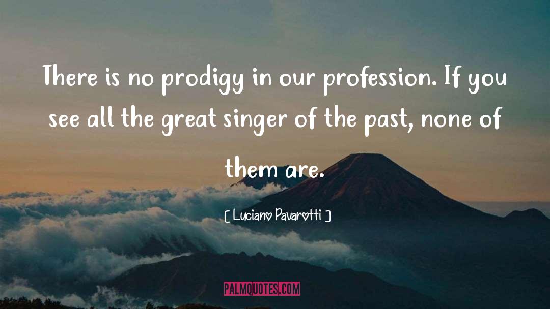 Prodigy quotes by Luciano Pavarotti