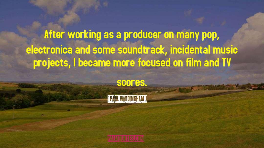 Producer quotes by Paul Wardingham