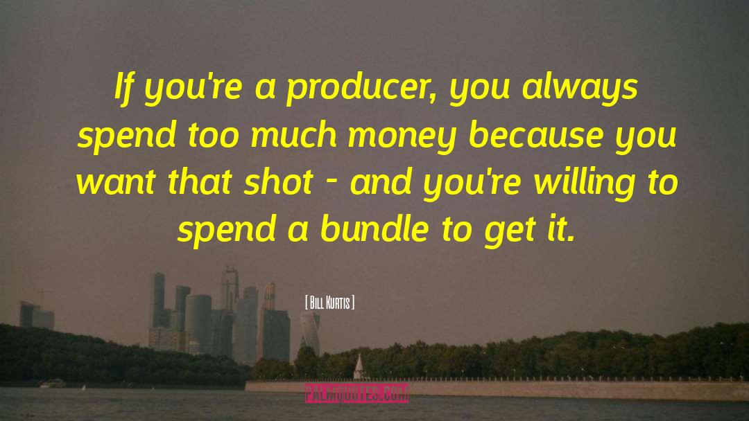 Producer quotes by Bill Kurtis