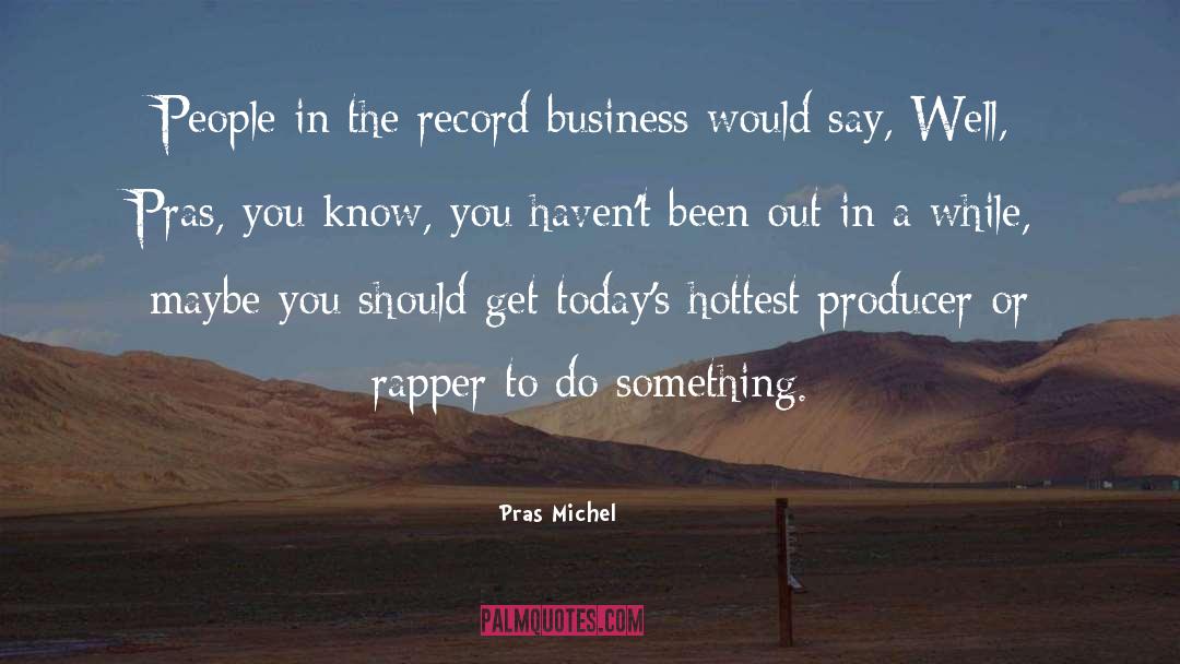 Producer quotes by Pras Michel