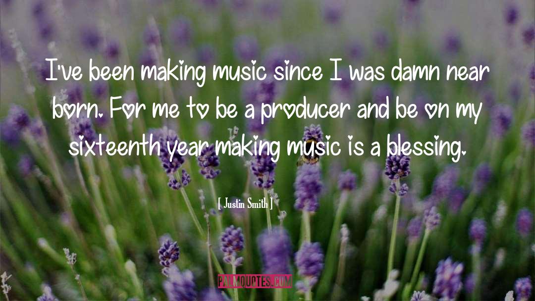 Producer quotes by Justin Smith