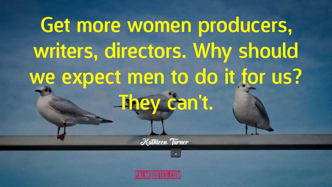 Producers quotes by Kathleen Turner