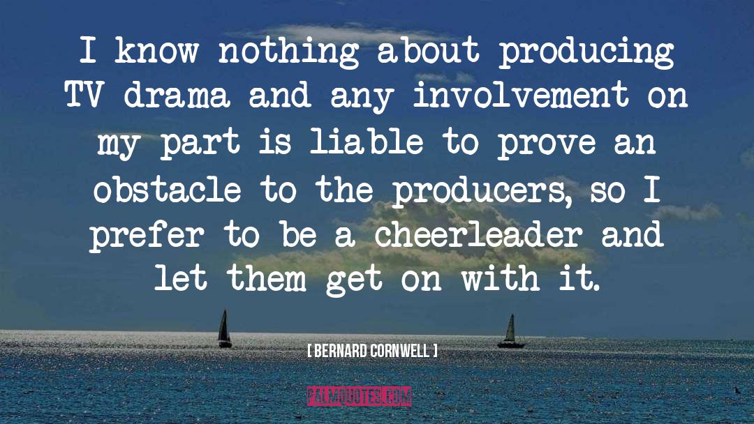 Producers quotes by Bernard Cornwell