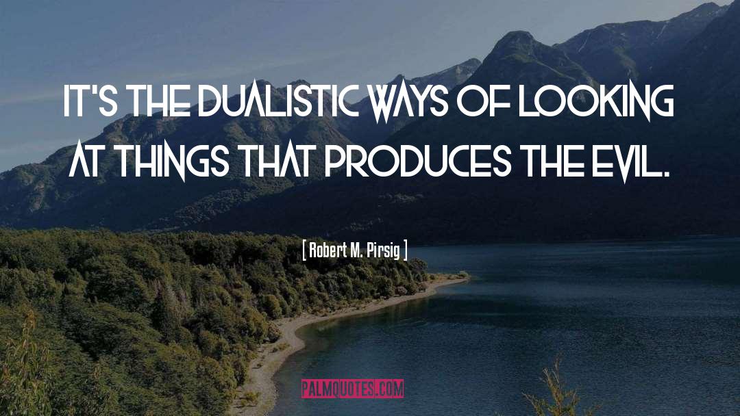 Produces quotes by Robert M. Pirsig