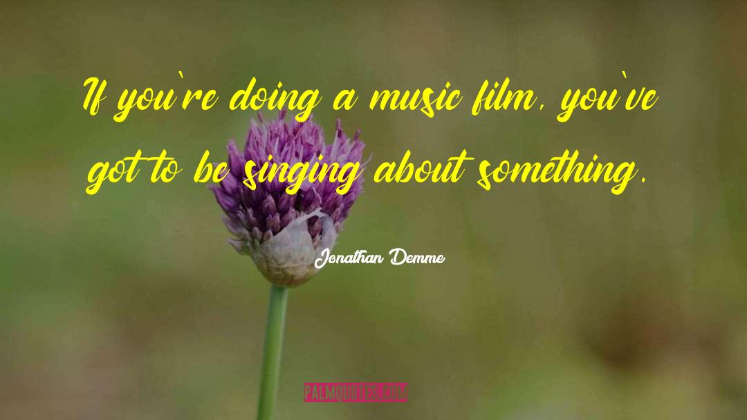 Producing Music quotes by Jonathan Demme