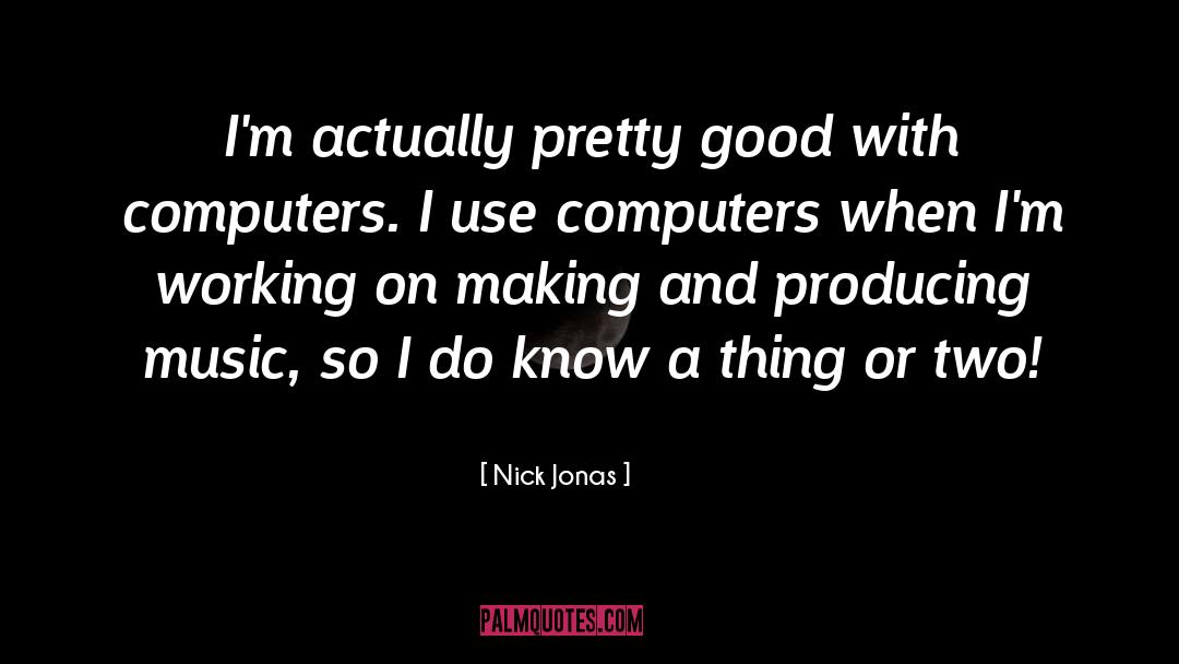 Producing Music quotes by Nick Jonas