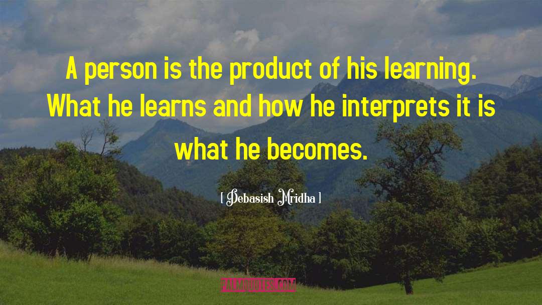 Product Of Learning quotes by Debasish Mridha