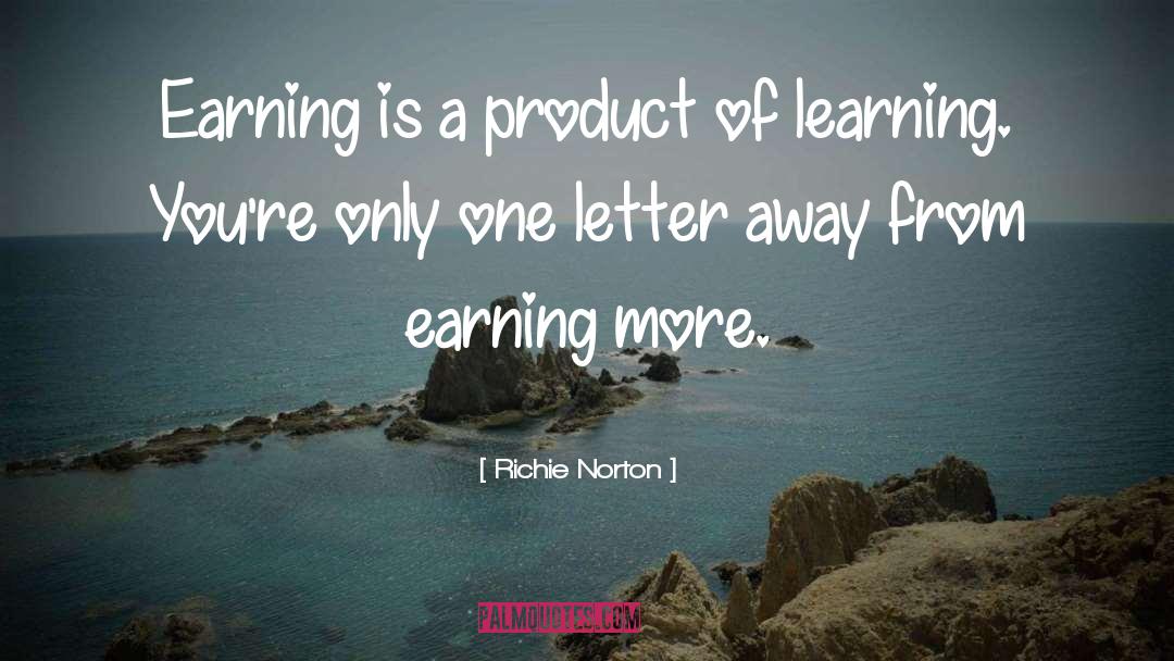 Product Of Learning quotes by Richie Norton