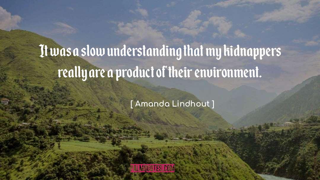 Product Of Learning quotes by Amanda Lindhout